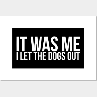 Sarcastic Funny It Was Me I Let The Dogs Out Posters and Art